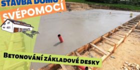 Epizoda 4 - Betonování základové desky - Stavba domu svépomocí